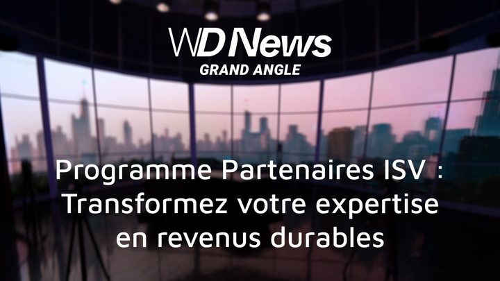WDNews | GRAND ANGLE | Programme Partenaires ISV : transformez votre expertise en revenus durables