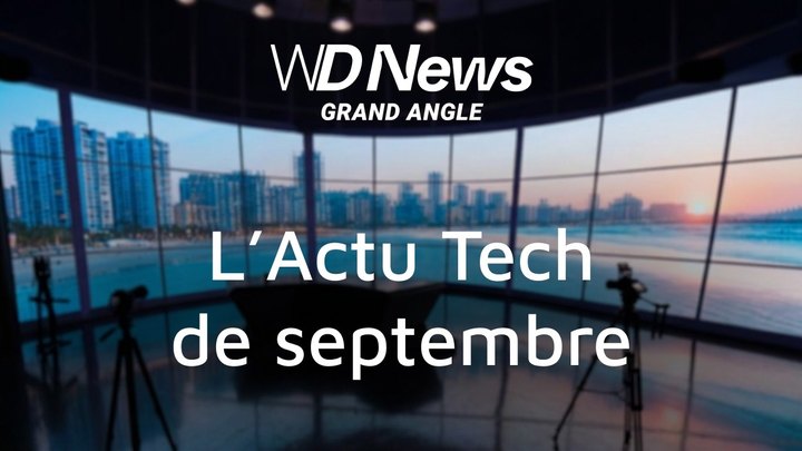 WDNews | GRAND ANGLE | L'Actu Tech de septembre