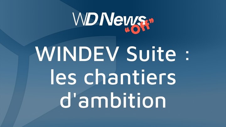 WDNews | OFF | WINDEV Suite, les chantiers d'ambition